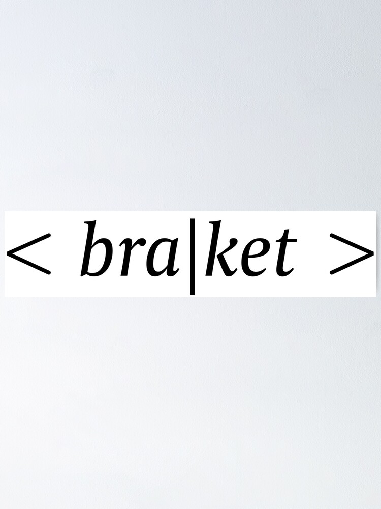 "Braket, bra ket, quantum mechanics and physics" Poster for Sale by