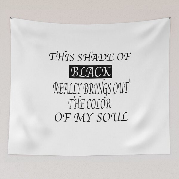 Item preview, This Shade Of Black Really Brings Out The Color Of My Soul designed and sold by GridText.