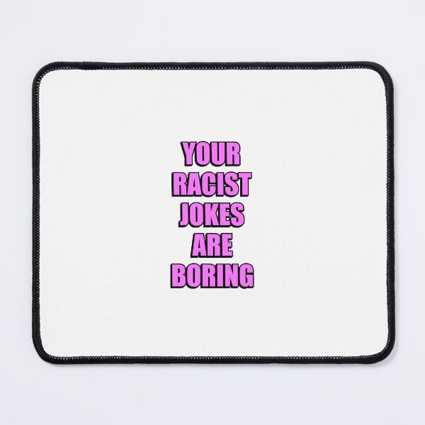 Item preview, END RACISM -  Your Racist Jokes Are Boring designed and sold by Inspirationmotivation.