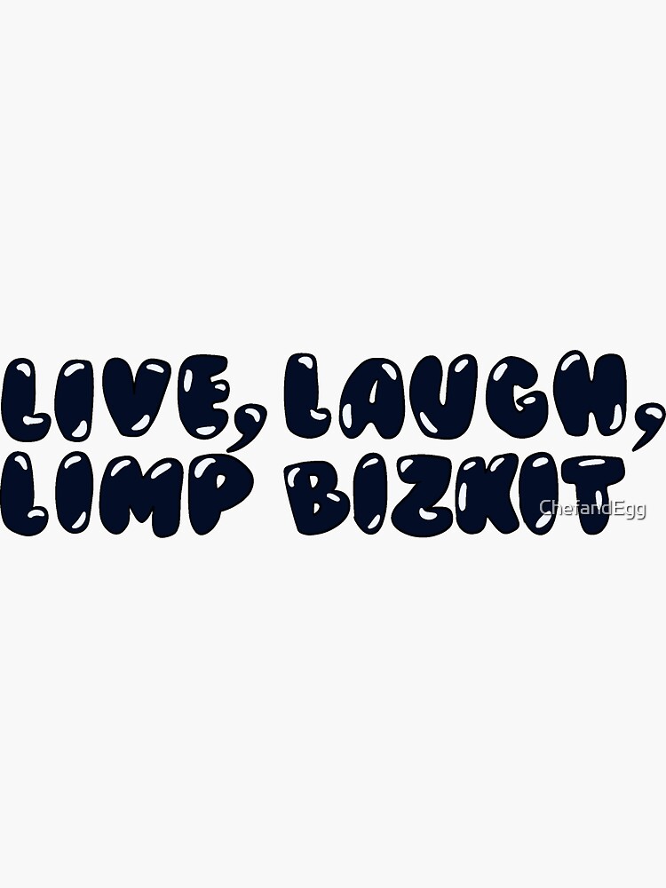 Live Laugh Limp Bizkit Black Bubble Writing Sticker For Sale By   Bg,f8f8f8 Flat,750x,075,f Pad,750x1000,f8f8f8.u2 