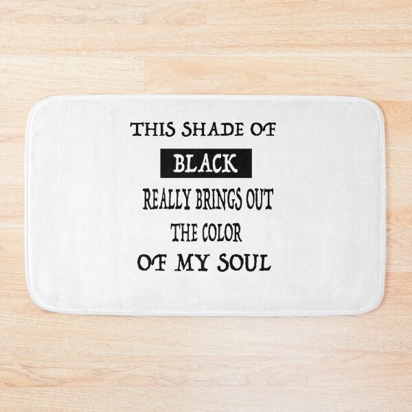 Item preview, This Shade Of Black Really Brings Out The Color Of My Soul designed and sold by GridText.