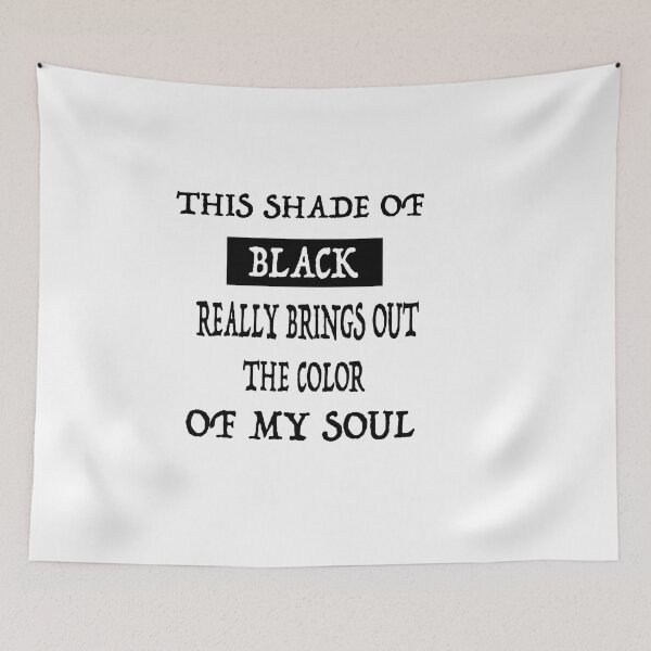 Item preview, This Shade Of Black Really Brings Out The Color Of My Soul designed and sold by GridText.