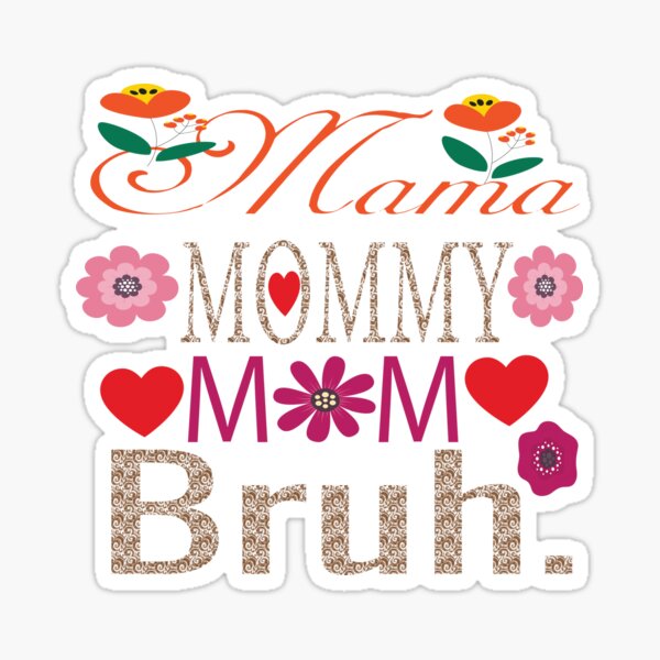 “Mama Mommy Mom Bruh” Sticker for Sale by KAkarimassouqi | Redbubble