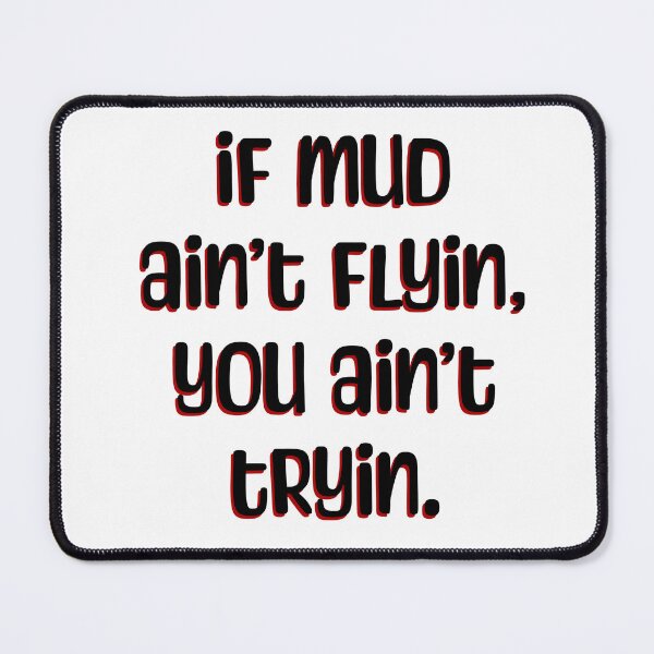 Item preview, If Mud Aint Flyin You Aint Tryin designed and sold by bmiller64.