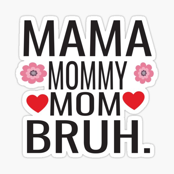 Mama Mommy Mom Bruh Sticker For Sale By Kakarimassouqi Redbubble