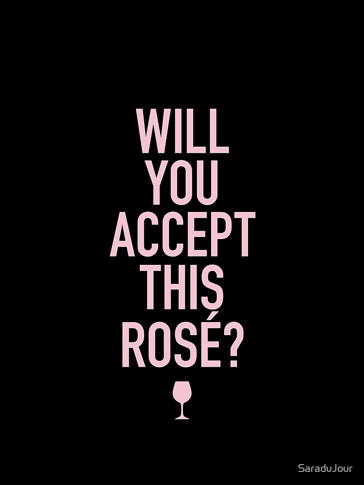 "Will You Accept This Rosé? The Bachelor / Bachelorette" Tshirt by