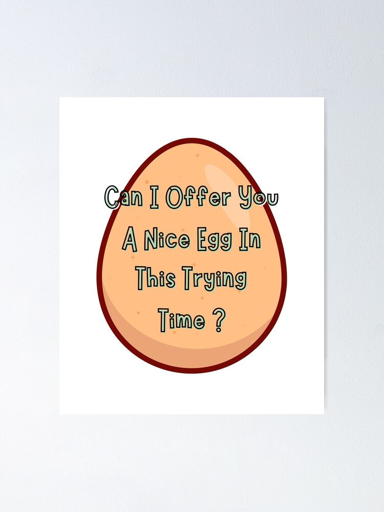 "CAN I OFFER YOU A NICE EGG IN THIS TRYING TIME - It's Always Sunny - Always Sunny Can I Offer You An Egg