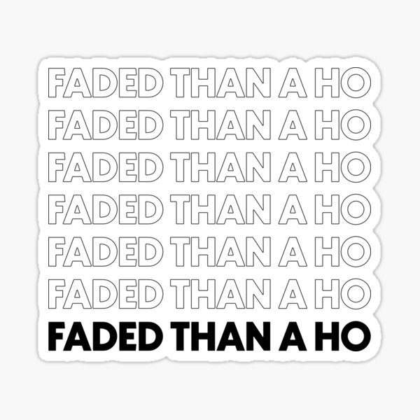 What Does Faded Than A Hoe Mean In Text