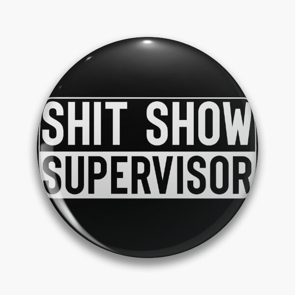 Item preview, Copy of Shit show Supervisor Black and White designed and sold by RepublicOfFire.