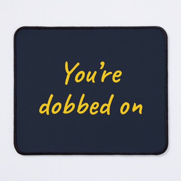 Item preview, You're dobbed on. Australian sayings series designed and sold by Girty.
