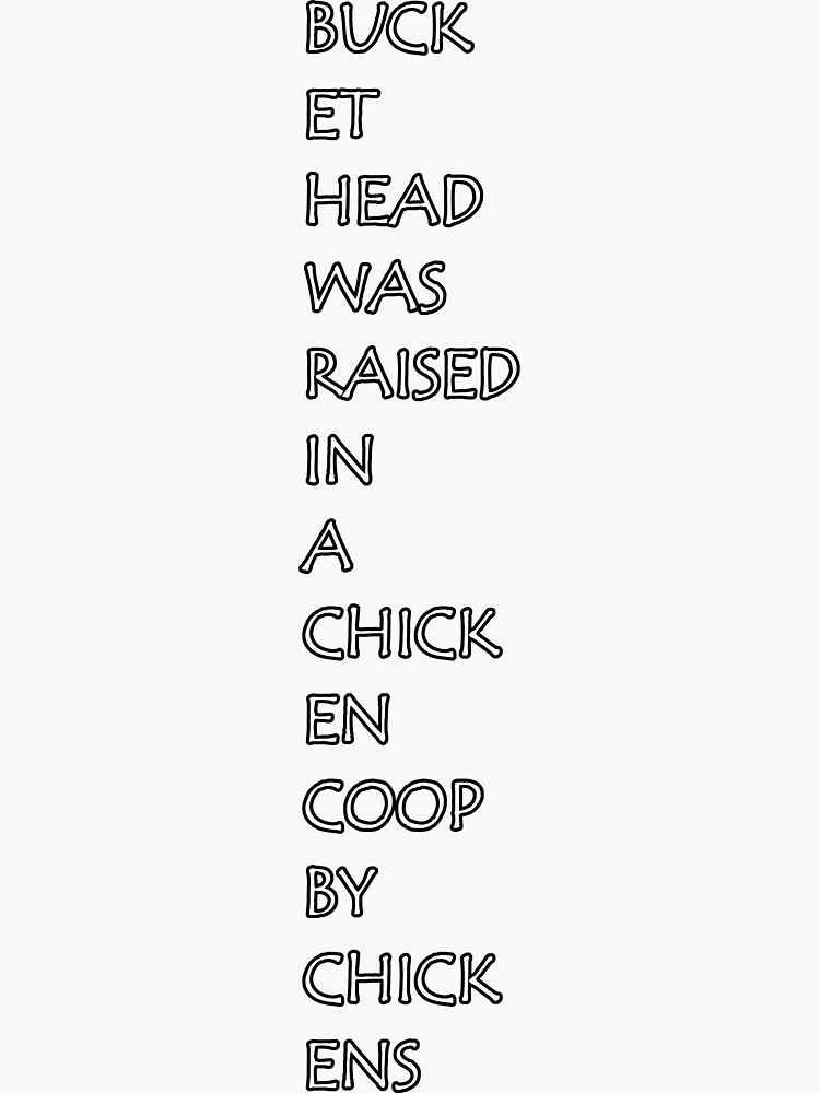 "Buckethead Was Raised In A Chicken Coop By Chickens" Sticker for Sale by thesweetrelief