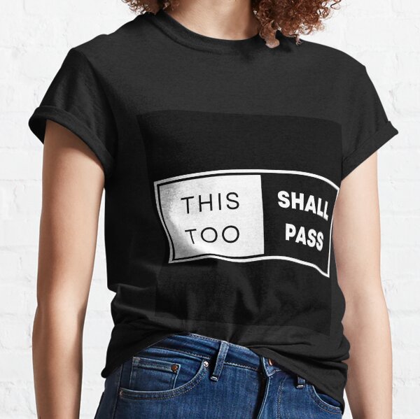 THIS TOO SHALL PASS Classic T-Shirt