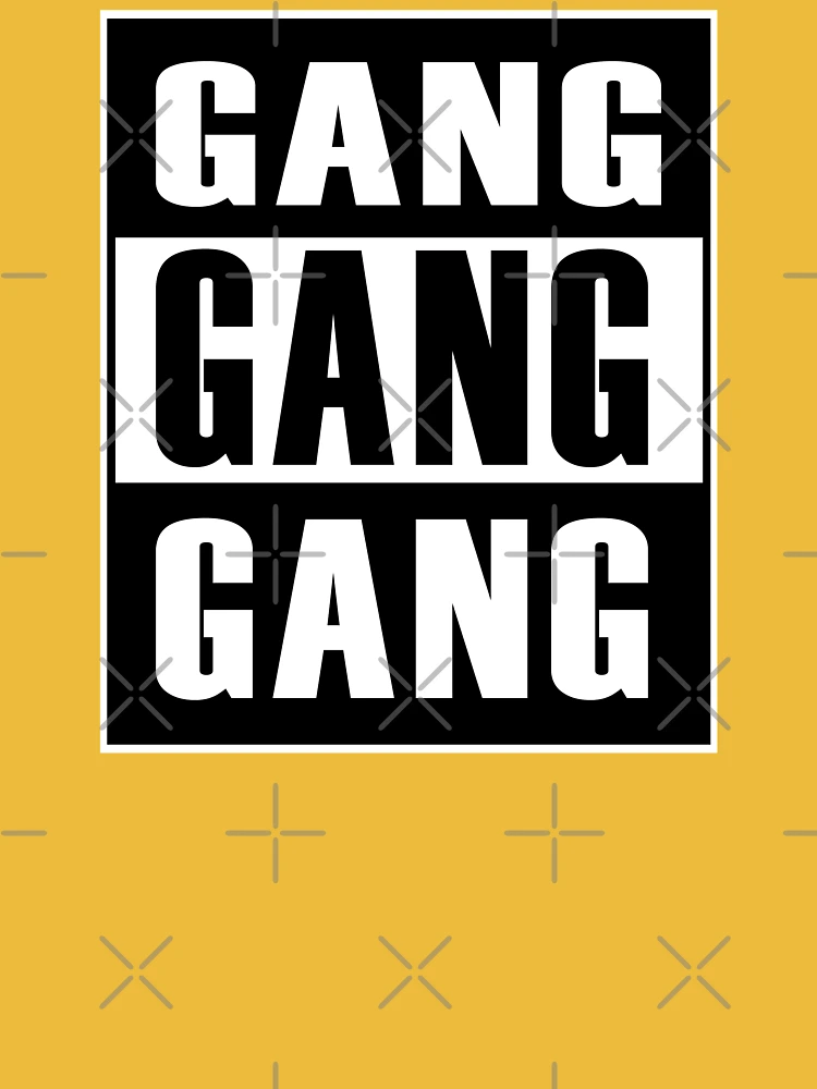 Gang Gang Gang - Black (*ORIGINAL DESIGN*) Essential T-Shirt for