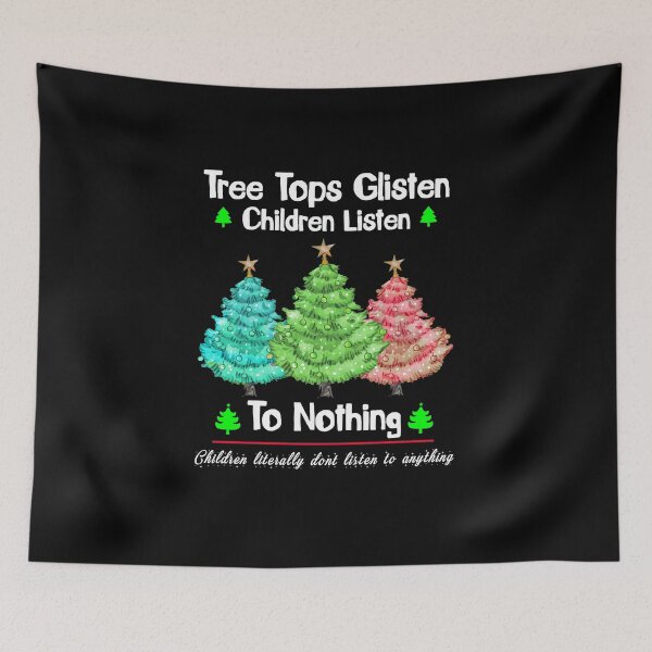 Item preview, Tree Tops Glisten And Children Listen To Nothing, funny xmas sayings designed and sold by yssnyd.