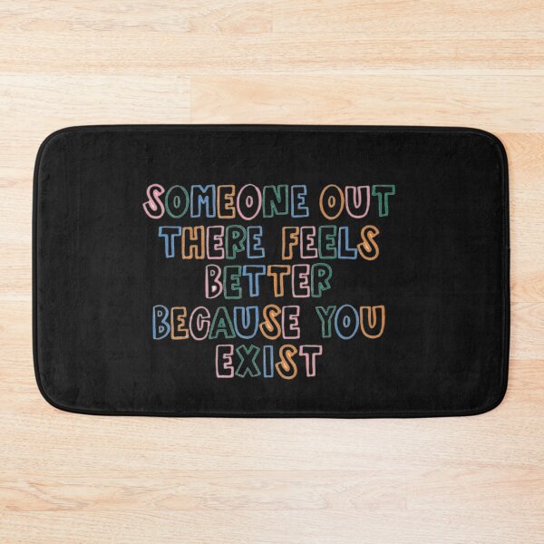 Item preview, Someone out there feels better because you exist - quote  designed and sold by itsmemaytal.