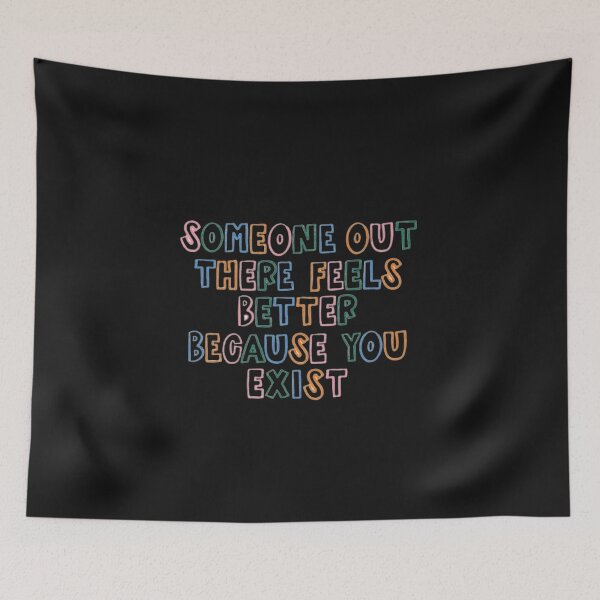 Item preview, Someone out there feels better because you exist - quote  designed and sold by itsmemaytal.