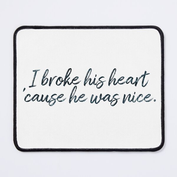 Item preview, I broke his heart cause he was nice.  designed and sold by atiredfangirl.