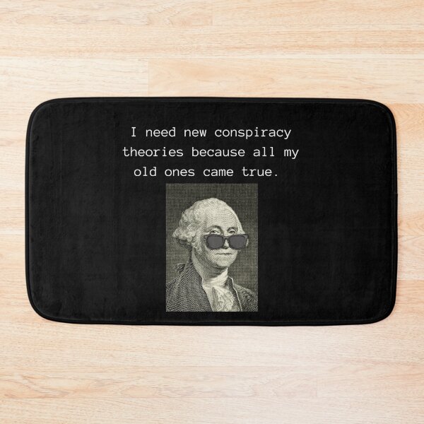 Item preview, I NEED NEW CONSPIRACY THEORIES BECAUSE ALL MY OLD ONES CAME TRUE designed and sold by PatriotQuotes.