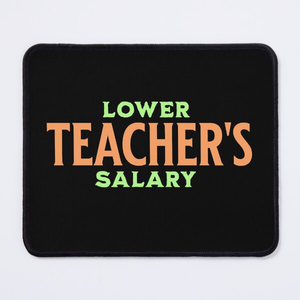 Item preview, Lower teacher's salary designed and sold by MandyLS24.