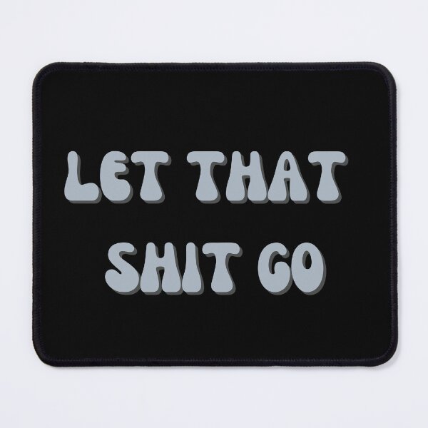 Item preview, LET THAT SHIT GO. designed and sold by Detachedsoul.