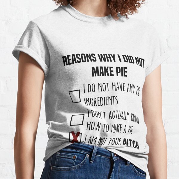 TMI: Why I did not make pie Classic T-Shirt