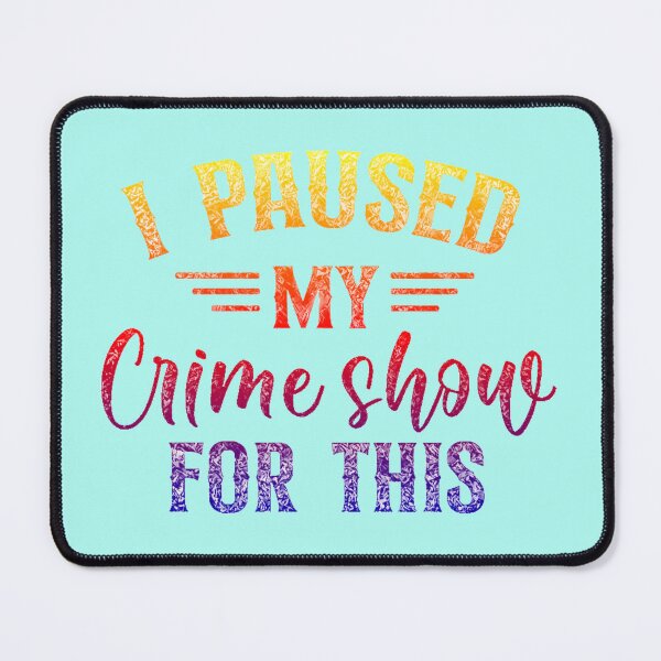 Item preview, I Paused My Crime Shows For This. designed and sold by CristalleLisa.