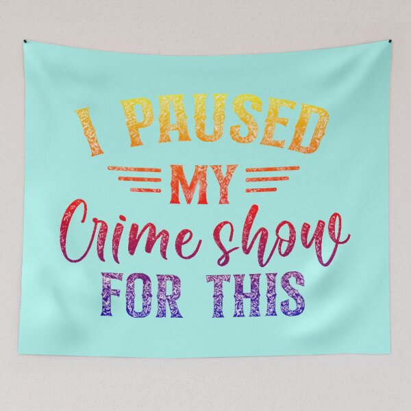 Item preview, I Paused My Crime Shows For This. designed and sold by CristalleLisa.