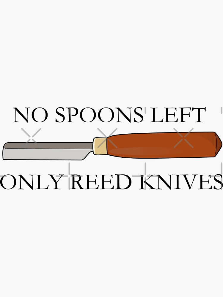 "No Spoons Left, Only Reed Knives" Sticker for Sale by nklange240