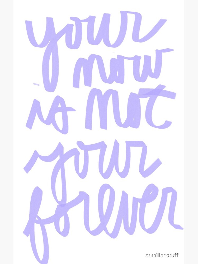 Your now is not your forever