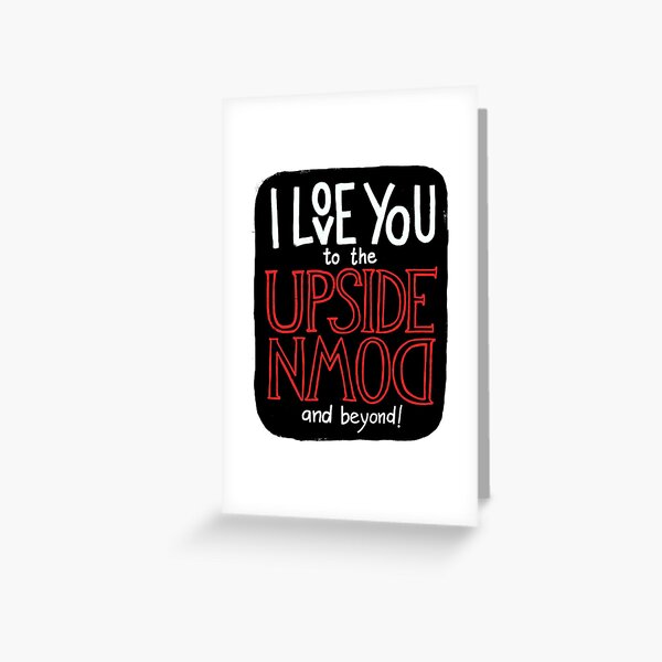 I love you to the upside down and beyond! Greeting Card