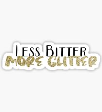 Less Bitter More Glitter Sticker