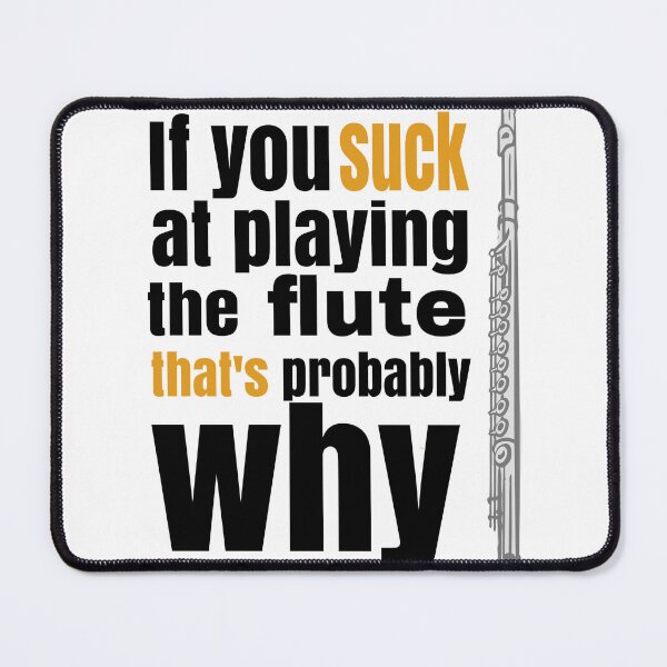Item preview, If you suck at playing the flute, that's probably why. designed and sold by Gold Wings Tees.