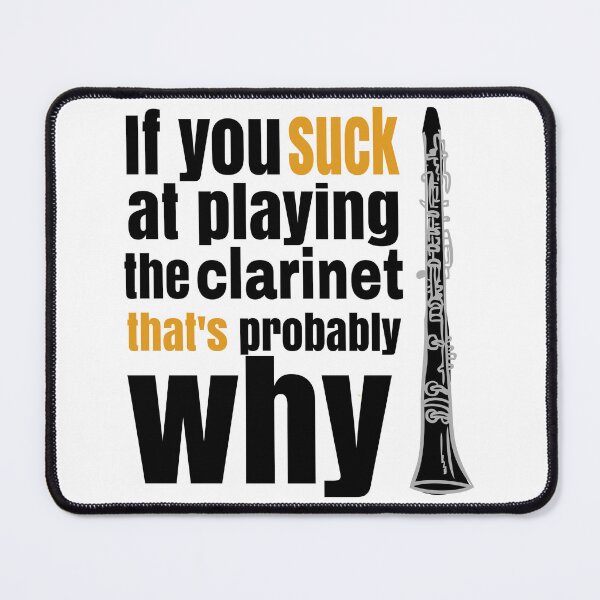 Item preview, If you suck at playing the clarinet, that's probably why. designed and sold by Gold Wings Tees.