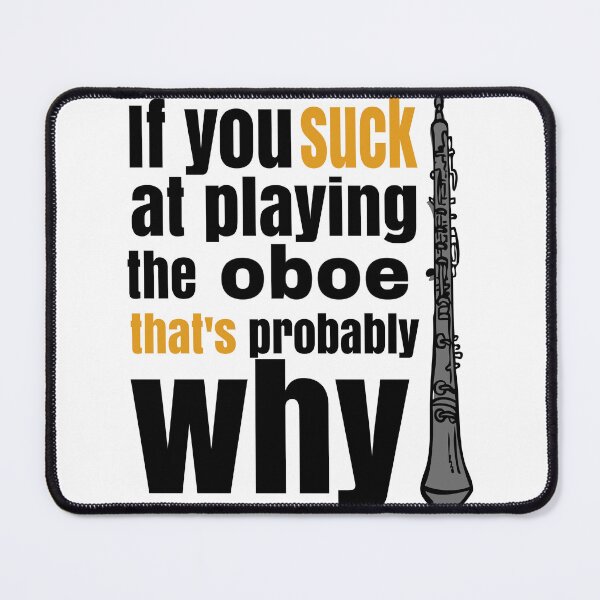 Item preview, If you suck at playing the oboe, that's probably why. designed and sold by Gold Wings Tees.