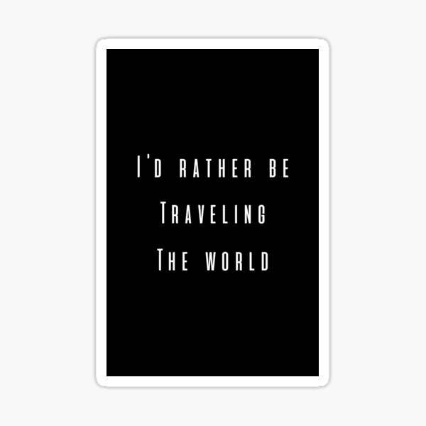 I'd Rather Be Traveling The World Sticker