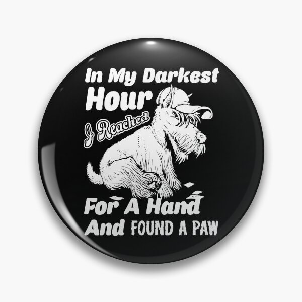 Item preview, In My Darkest Hour I Reached For A Hand And Found A Paw Scottish Terrier designed and sold by UnknownArtistt.