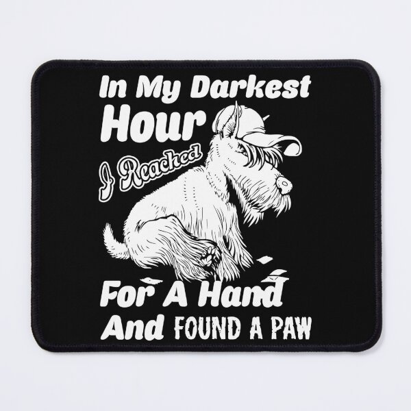 Item preview, In My Darkest Hour I Reached For A Hand And Found A Paw Scottish Terrier designed and sold by UnknownArtistt.