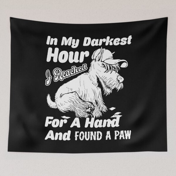 Item preview, In My Darkest Hour I Reached For A Hand And Found A Paw Scottish Terrier designed and sold by UnknownArtistt.