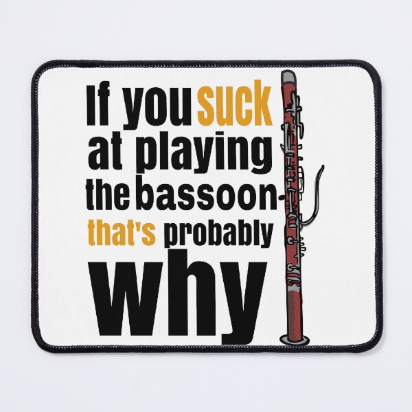 Item preview, If you suck at playing the bassoon, that's probably why. designed and sold by Gold Wings Tees.