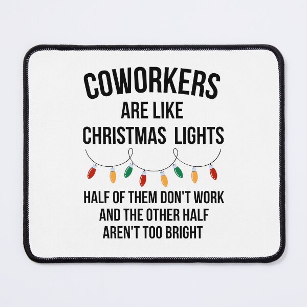 Item preview, Coworkers are like Christmas lights. Half of them don't work and the other half aren't too bright.  designed and sold by Comfy Creations.