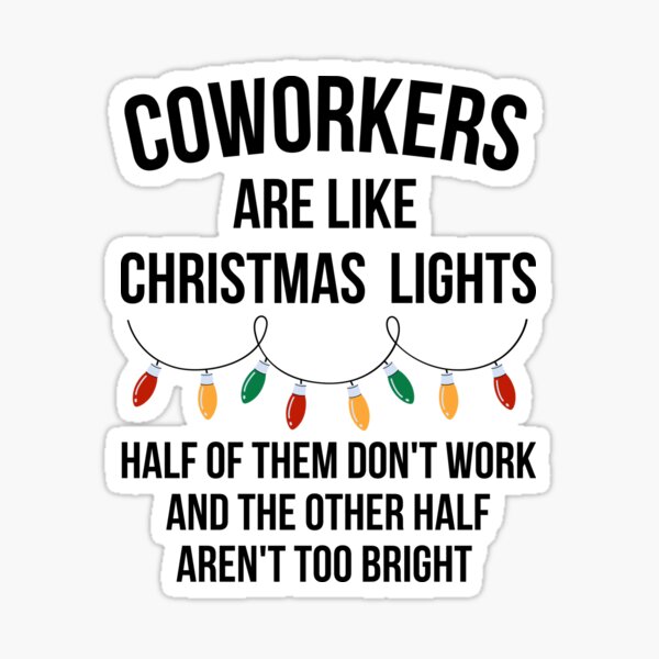 Item preview, Coworkers are like Christmas lights. Half of them don't work and the other half aren't too bright.  designed and sold by Comfy Creations.