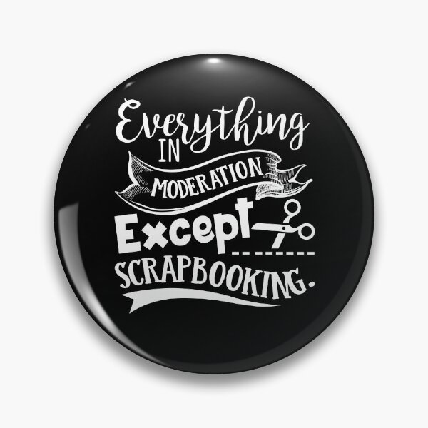 Item preview, Scrapbooking - Everything In Morderation Except Scrapbooking designed and sold by UnknownArtistt.