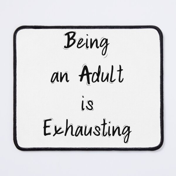 Item preview, Being an Adult is Exhausting201 designed and sold by GiveNoFoxl.