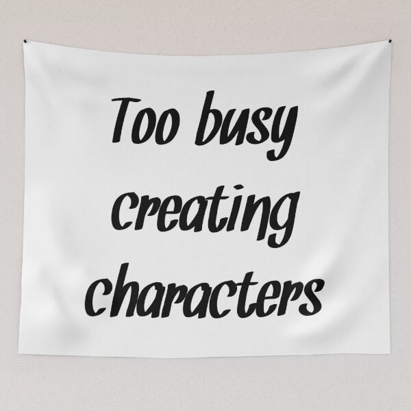 Item preview, Too busy creating characters Author quote designed and sold by RaionKeiji.