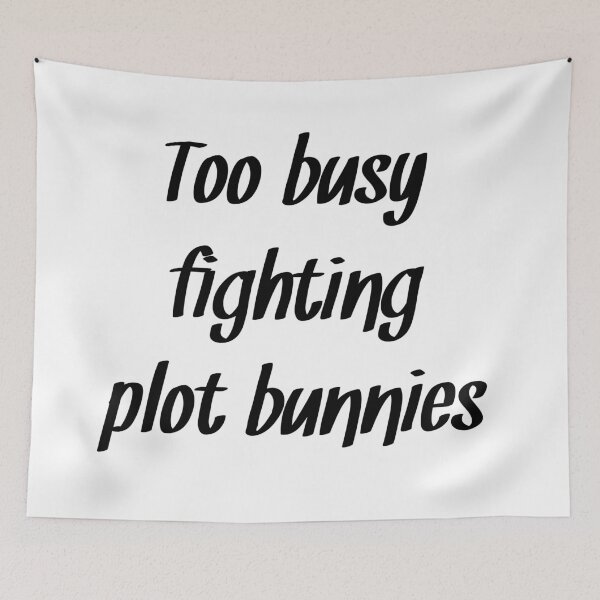 Item preview, Too busy fighting plot bunnies Writing humor designed and sold by RaionKeiji.
