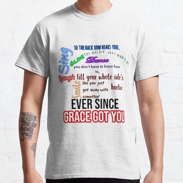 Grace Got You T Shirts for Sale Redbubble