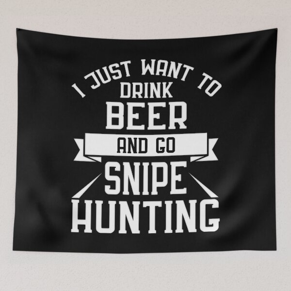 Item preview, I Just Want to Drink Beer and go Snipe Hunting designed and sold by Gold Wings Tees.