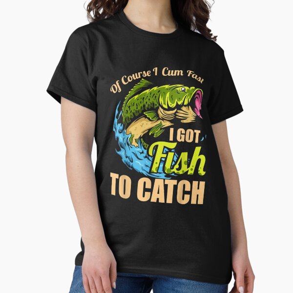 Item preview, Mens Of Course I Come Fast I Got Fish To Catch Fishing Gifts T-Shirt designed and sold by samarahsan.