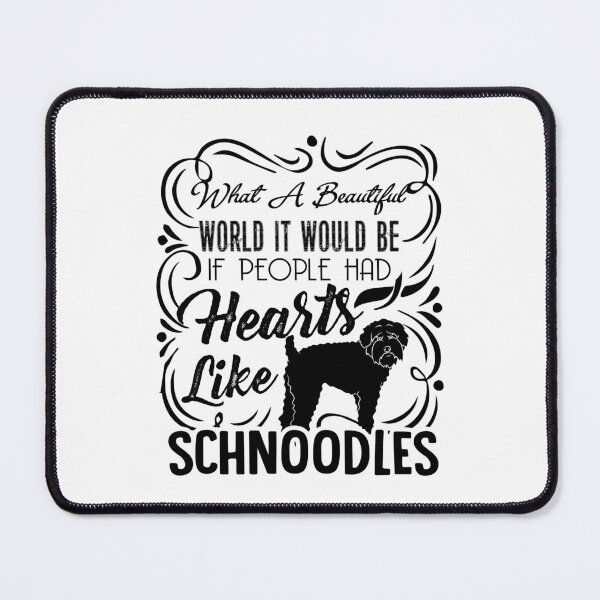 Item preview, What A Beautiful World It Would Be If People Had Hearts Like Schnoodles designed and sold by UnknownArtistt.