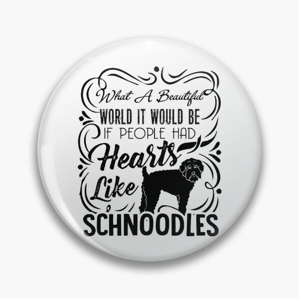 Item preview, What A Beautiful World It Would Be If People Had Hearts Like Schnoodles designed and sold by UnknownArtistt.